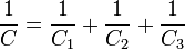\frac{1}{C} = \frac{1}{C_1} + \frac{1}{C_2} + \frac{1}{C_3}